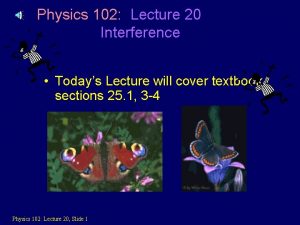 Physics 102 Lecture 20 Interference Todays Lecture will