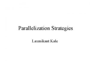 Parallelization Strategies Laxmikant Kale Overview Open MP Strategies