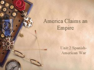 America Claims an Empire Unit 2 Spanish American