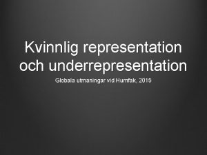 Kvinnlig representation och underrepresentation Globala utmaningar vid Humfak