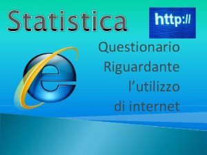 Questionario Riguardante lutilizzo di internet Obbiettivo del sondaggio