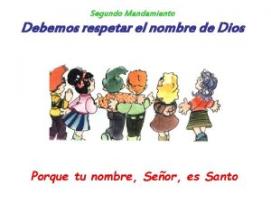 Segundo Mandamiento Debemos respetar el nombre de Dios