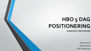 HBO 5 DAG POSITIONERING MARKETING TOEPASSINGEN Maxim Oeyen