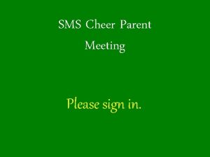 SMS Cheer Parent Meeting Please sign in Keys