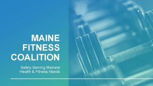 MAINE FITNESS COALITION Safely Serving Mainers Health Fitness