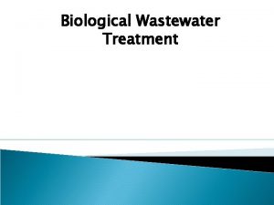 Biological Wastewater Treatment Contents q Wastewater treatment Importance
