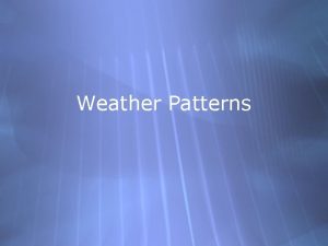 Weather Patterns Air masses Changes in the weather