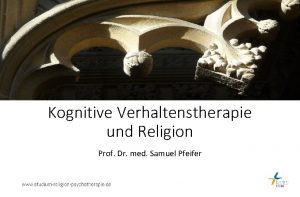 Kognitive Verhaltenstherapie und Religion Prof Dr med Samuel