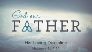 His Loving Discipline Hebrews 12 4 11 Discipline