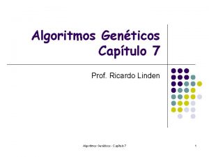 Algoritmos Genticos Captulo 7 Prof Ricardo Linden Algoritmos