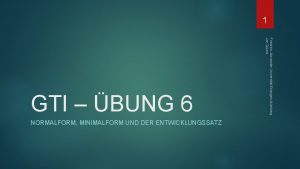 1 NORMALFORM MINIMALFORM UND DER ENTWICKLUNGSSATZ FriedrichAlexander Universitt