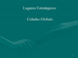 Lugares Estratgicos Cidades Globais 1 Cidades Globais I