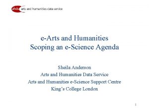 eArts and Humanities Scoping an eScience Agenda Sheila