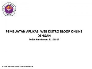 PEMBUATAN APLIKASI WEB DISTRO BLOOP ONLINE DENGAN Teddy