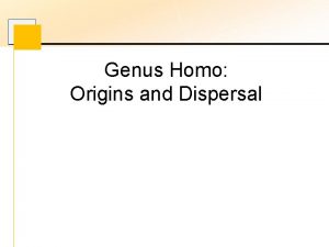 Genus Homo Origins and Dispersal Early Homo 2