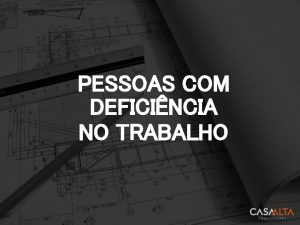 PESSOAS COM DEFICINCIA NO TRABALHO APRESENTAO As pessoas