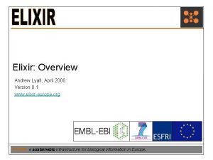 Elixir Overview Andrew Lyall April 2008 Version 0