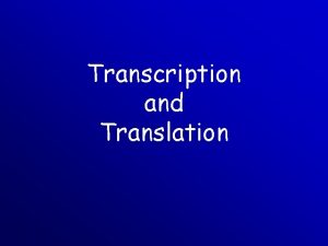 Transcription and Translation Transcription Remember that the Nitrogen