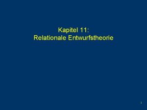 Kapitel 11 Relationale Entwurfstheorie 1 Funktionale Abhngigkeiten ist