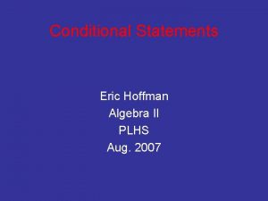 Conditional Statements Eric Hoffman Algebra II PLHS Aug