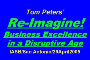 Tom Peters ReImagine Business Excellence in a Disruptive