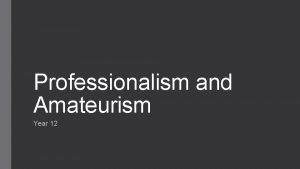 Professionalism and Amateurism Year 12 Professionalism and Amateurism