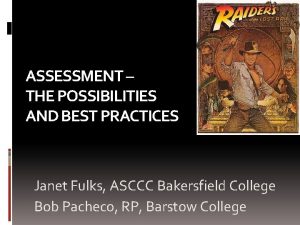 ASSESSMENT THE POSSIBILITIES AND BEST PRACTICES Janet Fulks