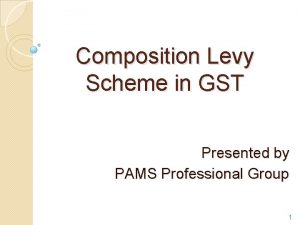 Composition Levy Scheme in GST Presented by PAMS
