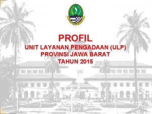 PROFIL UNIT LAYANAN PENGADAAN ULP PROVINSI JAWA BARAT