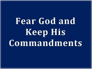 Fear God and Keep His Commandments Let us