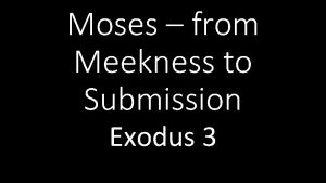 Moses from Meekness to Submission Exodus 3 Setting