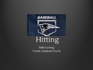 Hitting Mike Loberg Varsity Assistant Coach Agenda Mindset