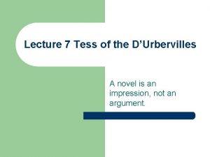 Lecture 7 Tess of the DUrbervilles A novel