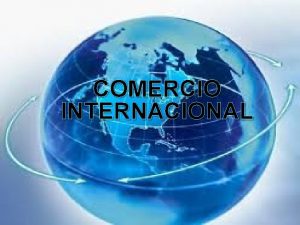 COMERCIO INTERNACIONAL Qu es el comercio internacional Es