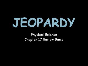 JEOPARDY Physical Science Chapter 17 Review Game Select