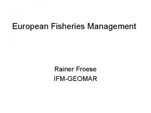 European Fisheries Management Rainer Froese IFMGEOMAR European Fisheries