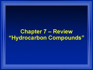 Chapter 7 Review Hydrocarbon Compounds Chapter 7 Review