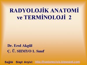 RADYOLOJK ANATOM ve TERMNOLOJ 2 Dr Erol Akgl