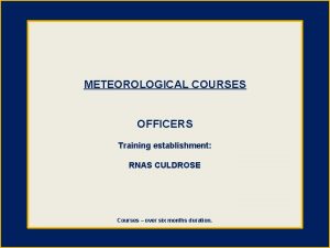 METEOROLOGICAL COURSES OFFICERS Training establishment RNAS CULDROSE Courses