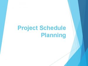 Project Schedule Planning Project Schedule Planning The Project