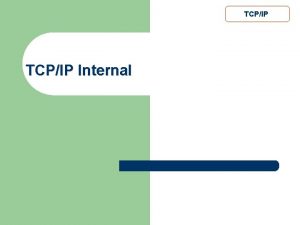 TCPIP Internal TCPIP Learning outcome l Application layer