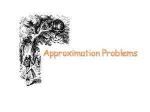 Approximation Problems Goal Plan Discuss Optimization Introduce Approximation