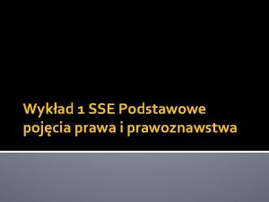 Wykad 1 SSE Podstawowe pojcia prawa i prawoznawstwa