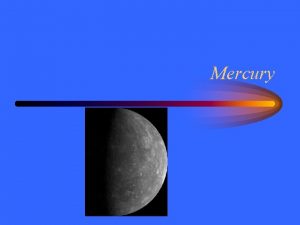 Mercury Mercurys Orbit Mercury has a short year