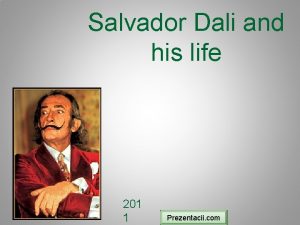 Salvador Dali and his life 201 1 Prezentacii