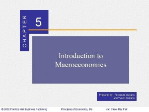 CHAPTER 5 Introduction to Macroeconomics Prepared by Fernando