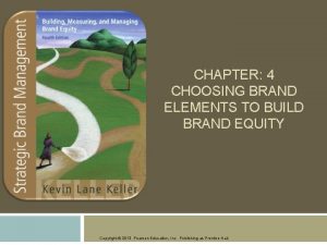 CHAPTER 4 CHOOSING BRAND ELEMENTS TO BUILD BRAND