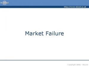 http www bized co uk Market Failure Copyright