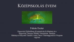 KZPISKOLS VEIM Fekete Eszter Kaposvri Klebelsberg Kzpiskolai Kollgium