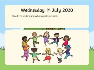 Wednesday Aim 1 st July 2020 WALT To
